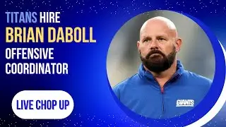 LIVE: TITANS HIRE BRIAN DABOLL as Offensive Coordinator LIVE CHOP UP