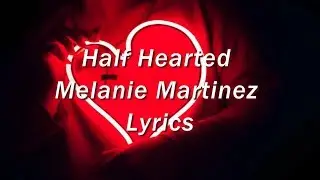 Half Hearted - Melanie Martinez (Lyrics)