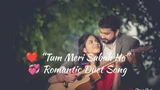 Tum Meri Subah Ho – Romantic Hindi Duet Song ❤️