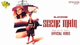 SCENE MAIN - SLAYZONE  | OFFICIAL MUSIC VIDEO | @THEHHS18