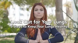 Look Out For Your Lungs: 5 Steps to Keep Your Lungs Healthy