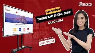 Giới Thiệu Màn Hình Tương Tác Thông Minh Quickom Cùng Với Các Tính Năng Vượt Trội