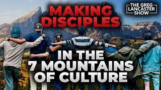 Making Disciples in the 7 Mountains of Culture
