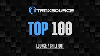 Traxsource Lounge / Chill Out Top 100 + Bonus Tracks 2023-09-29