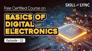 Basics of Digital Electronics: Tutorial from Beginner to Advanced | Episode 22 | Skill-Lync