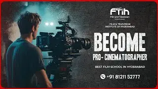 Become a Pro Cinematographer &ndash; Learn in Hyderabad! || FTIH