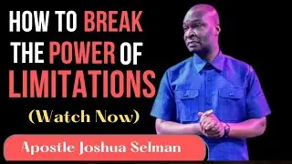 OVERCOMING YOUR LIMITATIONS - APOSTLE JOSHUA SELMAN | HOW TO BREAK/UNLOCK THE POWER OF LIMITATIONS