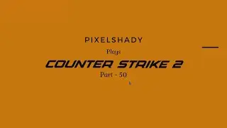PixelShady plays CS2 - part - 50 | CS-2 | Gameplay | Highlights |