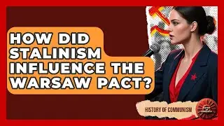 How Did Stalinism Influence The Warsaw Pact? - History of Communism