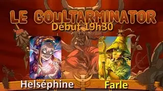 Goultarminator 8 : Helsephine D VS  Farle D