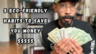 5 Eco-Friendly Habits to Save You Money $$$$$