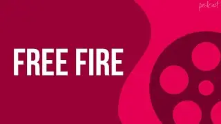 podcast: Free Fire (2016) - HD Full Movie Podcast Episode | Film Review