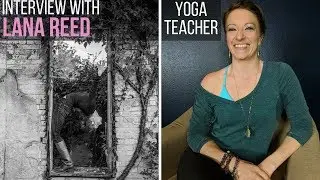 Interview With Lana Reed | Yoga Teacher