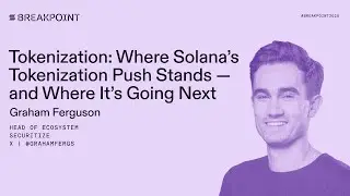 Breakpoint 2025: Токенизация: текущее состояние и планы Solana по внедрению токенизации.