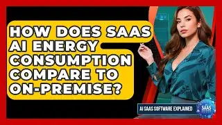 How Does SaaS AI Energy Consumption Compare To On-Premise? - AI SaaS Software Explained