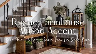 From Plain to Stunning | Rustic Farmhouse Wood Accent Decor Ideas for Every Room