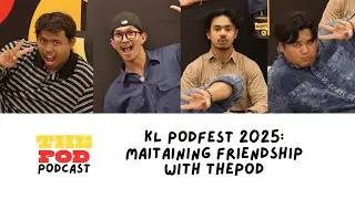 Maintaining Friendship With ThePod (KLPODFEST2025) In Partnership With Maxis | ThePod Podcast EP10
