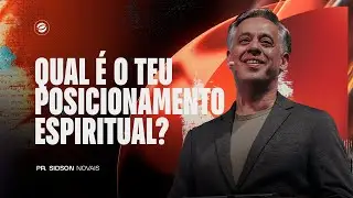 QUAL É O TEU POSICIONAMENTO ESPIRITUAL? | PR. SIDSON NOVAIS