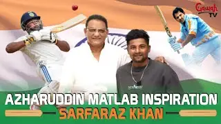 Azharuddin Matlab Inspiration Sarfaraz Khan :Gawah News
