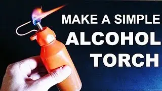 Make The Simplest Alcohol Torch