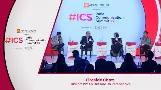 India Communication Summit 2022: Fireside Chat: Take on PR An Outside In Perspective