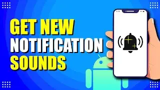 How To Get New Notification Sound On Android (Setup Guide)