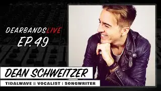 DEAN SCHWEITZER (TIDALWAVE || Vocalist, Songwriter) || DearBands LIVE - Ep. 49