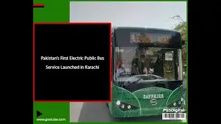Pakistan&rsquo;s first electric public bus service launched in Karachi