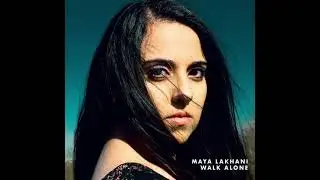 Maya Lakhani - Walk Alone (Official Audio)