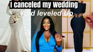 How I Cancelled My Last Minute Wedding | This is Shocking | I Became A Better Person After Leaving.