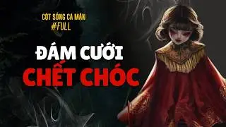 ĐÁM CƯỚI CHẾT CHÓC (Full Audio) | Cột Sống Cá Mặn #truyenaudio  #audio