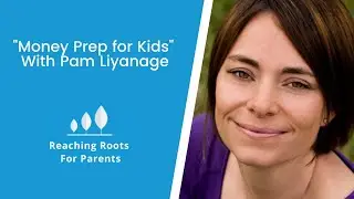 Reaching Roots: Money Prep for Kids with Pam Liyanage