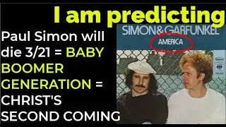 Paul Simon will die 3/21 = BABY BOOMER GENERATION = CHRIST'S SECOND COMING