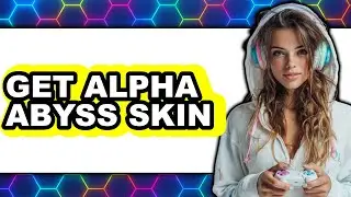 How to Get Alpha Abyss Skin (Easy Method)