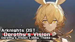 アークナイツ BGM - Dorothy's Vision Lobby Theme | Arknights/明日方舟 绿野幻梦 OST