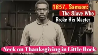 1857, Samson of Little Rock: The Bone Breaker Slave Who Snapped His Master&rsquo;s Neck on Thanksgiving