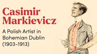 Exhibition in Dublin Castle: &ldquo;Casimir Markievicz - A Polish Artist in Bohemian Dublin (1903-1913)&rdquo;