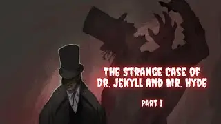 The Strange Case of Dr. Jekyll and Mr. Hyde - Part 1