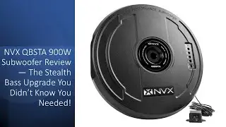NVX QBSTA 900W Subwoofer Review &mdash; The Stealth Bass Upgrade You Didn&rsquo;t Know You Needed!