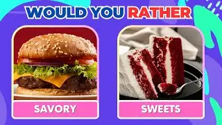 Would You Rather Game Savory vs Sweet Edition! Pick One Kick One Food!