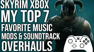 Skyrim Xbox: My Top 7 Favorite Music Mods & Soundtrack Overhauls