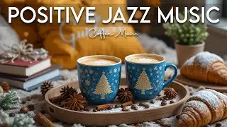 Positive Jazz Music ❄️ Cheerful Bossa Nova Piano & Sweet Jazz Cafe Music for Great Moods,