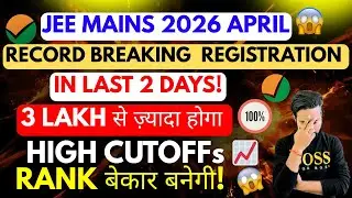 😰Shocking😱Record Breaking Registration In Last 2 Days April attempt JEE Mains 2026!Cutoffs High📈