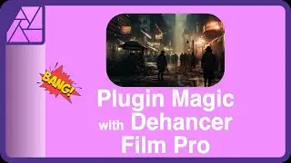 Plugin Magic with Dehancer Film Pro and Affinity Photo and FCP