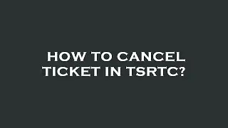 How to cancel ticket in tsrtc?