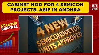 Cabinet Approves 4 Semiconductor Projects; ASIP Will Be Set Up In Andhra Pradesh | Startup Central