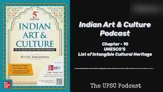 Chapter 10 | UNESCO&rsquo;S List of Intangible Cultural Heritage | UPSC Indian Art & Culture Podcast