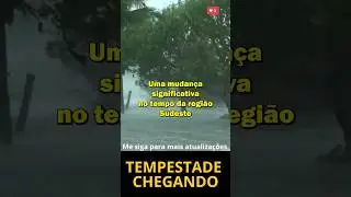 TEMPESTADE CHEGANDO! CHUVA VOLUMOSA NA REGI&Atilde;O SUDESTE - ALERTA PARA S&Atilde;O PAULO