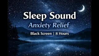 Sleep Sound for Anxiety Relief | Black Screen | 8 Hours