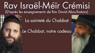 Rav Israël-Méïr Crémisi - La sainteté du Chabbat - Le Chabbat, notre cadeau #12